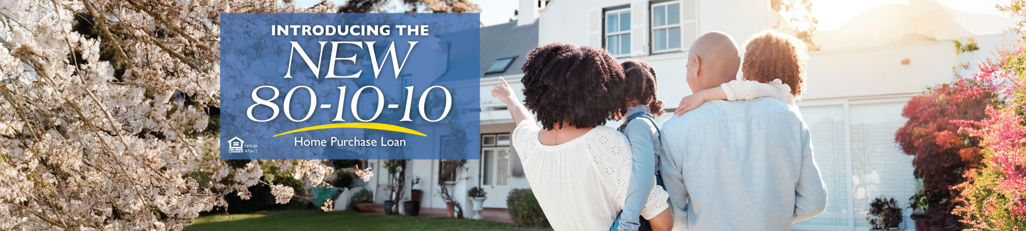Introducing the new 80-10-10 Home Purchase Loan.